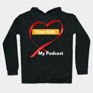 Your Kids Heart My Podcast Hoodie